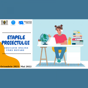 Etapele proiectului „Educație Online fără hotare”, octombrie 2021 – mai 2022